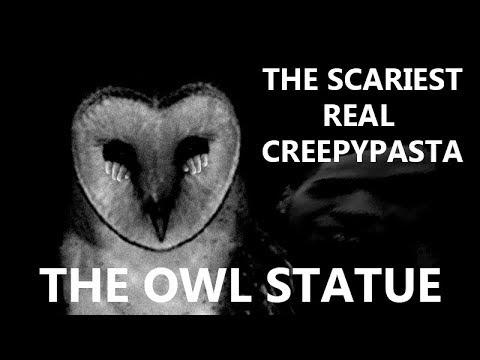 The Scariest REAL Creepypasta - THE OWL STATUE