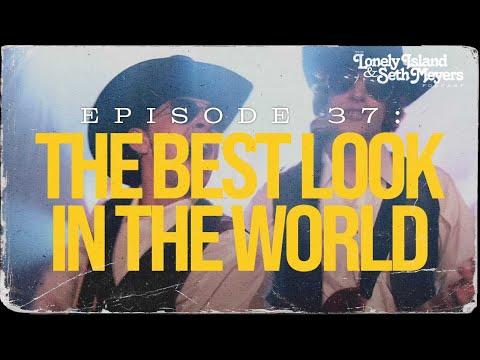 The Best Look In The World | The Lonely Island and Seth Meyers Podcast Episode 37